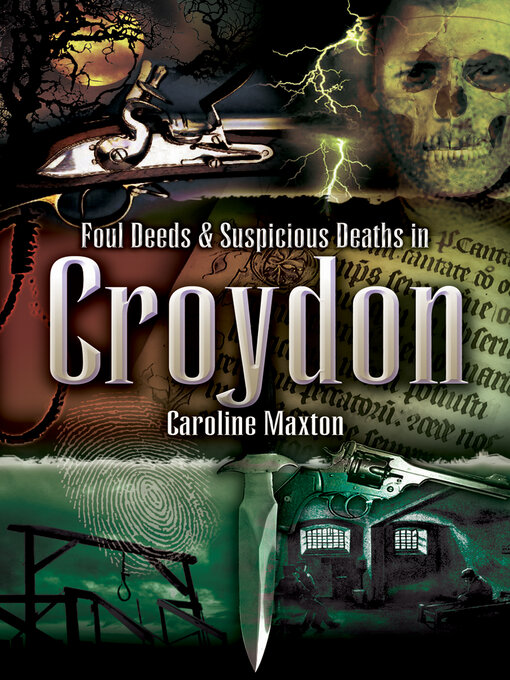 Title details for Foul Deeds & Suspicious Deaths in Croydon by Caroline Maxton - Available